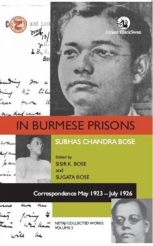 Image for In Burmese Prisons: Correspondence May 1923-July 1926 : Netaji Collected Works, volume 3