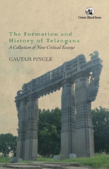 Image for The Formation and History of Telangana: : A Collection of Nine Critical Essays