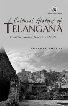 Image for A Cultural History of Telangana: : From the Earliest Times to 1724 AD