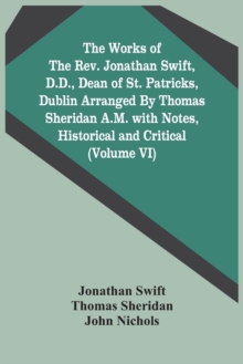 Image for The Works Of The Rev. Jonathan Swift, D.D., Dean Of St. Patricks, Dublin Arranged By Thomas Sheridan A.M. With Notes, Historical And Critical (Volume Vi)