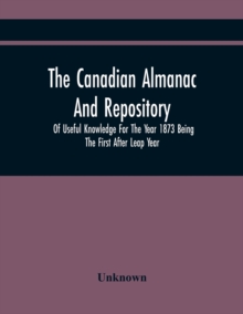 Image for The Canadian Almanac And Repository Of Useful Knowledge For The Year 1873 Being The First After Leap Year