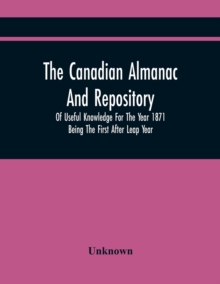 Image for The Canadian Almanac And Repository Of Useful Knowledge For The Year 1871 Being The First After Leap Year