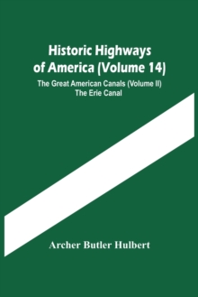 Image for Historic Highways Of America (Volume 14); The Great American Canals (Volume Ii) The Erie Canal