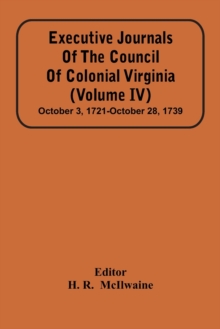 Image for Executive Journals Of The Council Of Colonial Virginia (Volume Iv) October 3, 1721-October 28, 1739