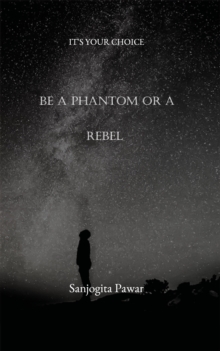 Image for Be A Phantom Or A Rebel: It's Your Choice