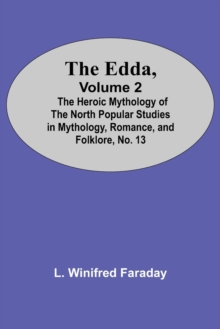 Image for The Edda, Volume 2; The Heroic Mythology Of The North Popular Studies In Mythology, Romance, And Folklore, No. 13