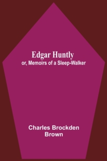 Image for Edgar Huntly; Or, Memoirs Of A Sleep-Walker