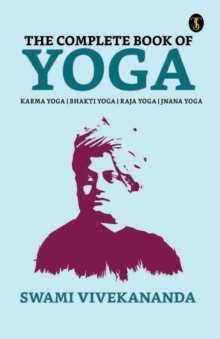 Image for The Complete Book of Yoga : Bhakti Yoga, Karma Yoga, Raja Yoga, Jnana Yoga