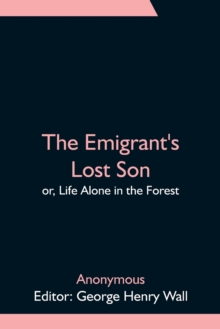 Image for The Emigrant's Lost Son; or, Life Alone in the Forest