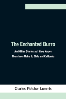 Image for The Enchanted Burro; And Other Stories as I Have Known Them from Maine to Chile and California