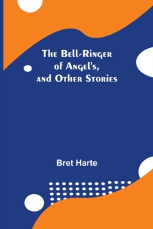 Image for The Bell-Ringer Of Angel'S, And Other Stories