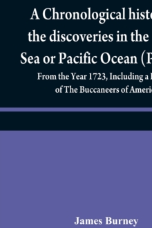 A chronological history of the discoveries in the South Sea or Pacific Ocean (Volume IV); From the Year 1723, Including a History of The Buccaneers of America