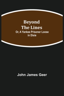 Image for Beyond the Lines; Or, A Yankee Prisoner Loose in Dixie