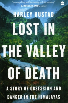 Lost in the Valley of Death: A Story of Obsession and Danger in the Himalayas