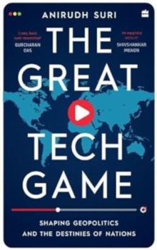The Great Tech Game: Shaping Geopolitics and the Destiny of Nations