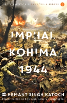 India’s Historic Battles: Imphal-Kohima,1944