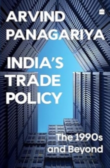 India’s Trade Policy: The 1990s and Beyond