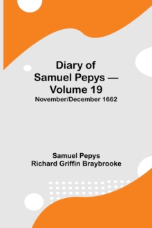Image for Diary of Samuel Pepys - Volume 19 : November/December 1662