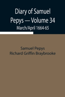 Image for Diary of Samuel Pepys - Volume 34 : March/April 1664-65