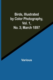 Image for Birds, Illustrated by Color Photography, Vol. 1, No. 3; March 1897