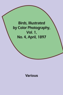Image for Birds, Illustrated by Color Photography, Vol. 1, No. 4, April, 1897