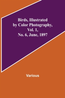 Image for Birds, Illustrated by Color Photography, Vol. 1, No. 6, June, 1897