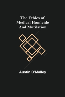 Image for The Ethics of Medical Homicide and Mutilation