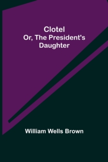 Image for Clotel; or, The President's Daughter