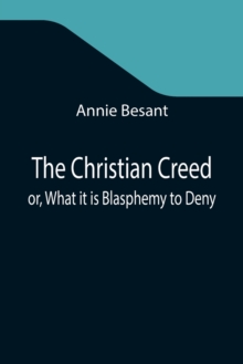 Image for The Christian Creed; or, What it is Blasphemy to Deny