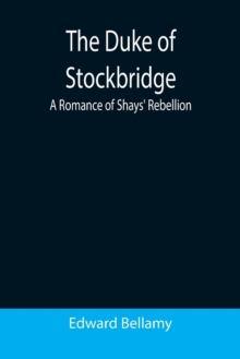 Image for The Duke of Stockbridge : A Romance of Shays' Rebellion