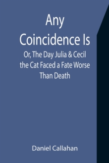 Image for Any Coincidence Is; Or, The Day Julia & Cecil the Cat Faced a Fate Worse Than Death