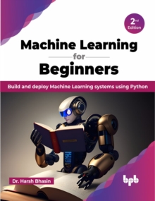 Machine Learning for Beginners – 2nd Edition: Build and deploy Machine Learning systems using Python