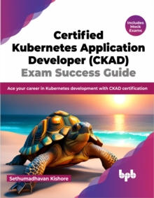 Image for Certified Kubernetes Application Developer (CKAD) Exam Success Guide