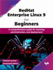 RedHat Enterprise Linux 9 for Beginners: A comprehensive guide for learning, administration, and deployment