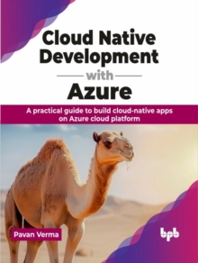 Cloud Native Development with Azure: A practical guide to build cloud-native apps on Azure cloud platform