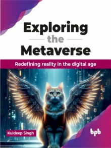 Exploring the Metaverse: Redefining reality in the digital age