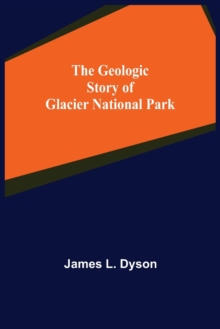 Image for The Geologic Story of Glacier National Park