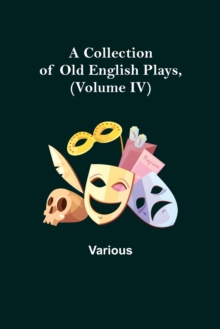 Image for A Collection of Old English Plays, (Volume IV)