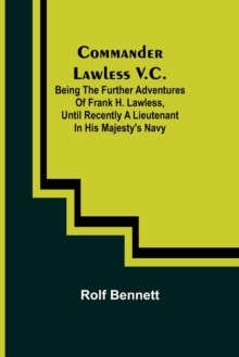 Image for Commander Lawless V.C.; Being the Further Adventures of Frank H. Lawless, Until Recently a Lieutenant in His Majesty's Navy