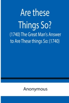 Image for Are these Things So? (1740) The Great Man's Answer to Are These things So