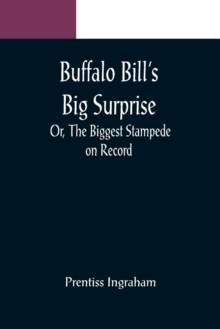 Image for Buffalo Bill's Big Surprise; Or, The Biggest Stampede on Record