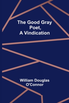 Image for The Good Gray Poet, A Vindication
