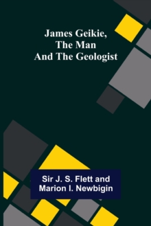 Image for James Geikie, the Man and the Geologist