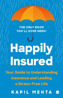 Happily Insured: Your Guide to Understanding Insurance and Leading a Stress-free Life