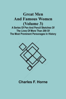 Image for Great Men and Famous Women (Volume 3); A series of pen and pencil sketches of the lives of more than 200 of the most prominent personages in History