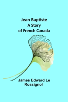 Image for Jean Baptiste : A Story of French Canada