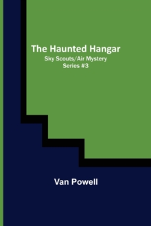 Image for The Haunted Hangar; Sky Scouts/Air Mystery series #3
