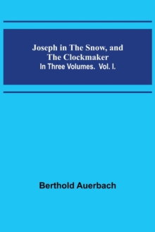 Image for Joseph in the Snow, and The Clockmaker. In Three Volumes. Vol. I.