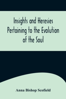 Image for Insights and Heresies Pertaining to the Evolution of the Soul