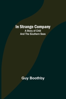 Image for In Strange Company; A Story of Chili and the Southern Seas